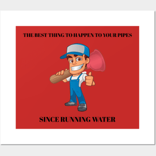 The Best Thing to Happen to Your Pipes Since Running Water Plumber Posters and Art